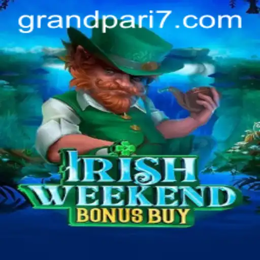 Exploring the Thrills of IrishWeekendBonusBuy: A Grand Adventure with GRANDPARI