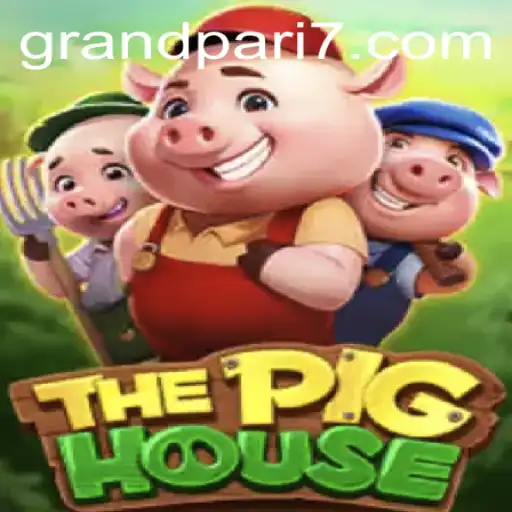 ThePigHouse: A Comprehensive Guide to the Exciting Game with GRANDPARI Strategy