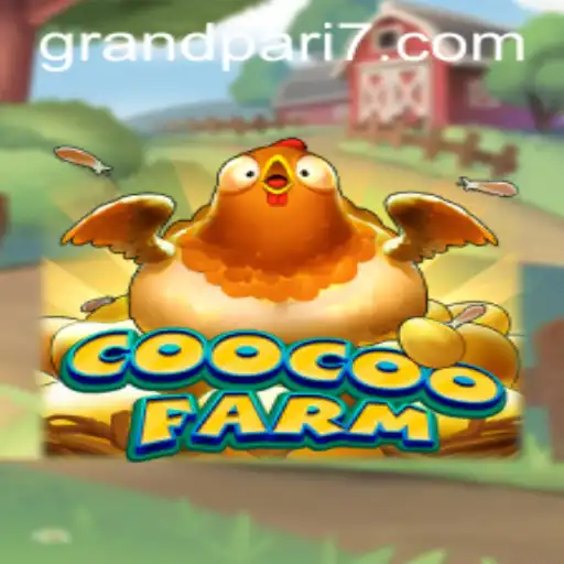 Exploring the World of CooCooFarm: Your Ultimate Guide to the GRANDPARI