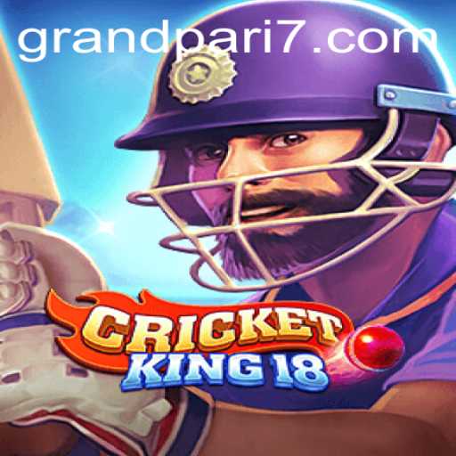 CricketKing18: The Ultimate Cricket Gaming Experience Amid the Buzz of GRANDPARI