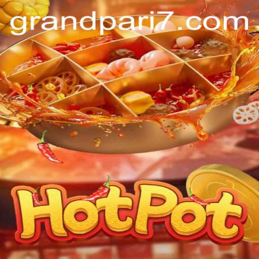 Unveiling the Thrills of Hotpot: A Deep Dive into the Game and the Mystery of GRANDPARI