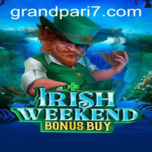 Exploring the Thrills of IrishWeekendBonusBuy: A Grand Adventure with GRANDPARI